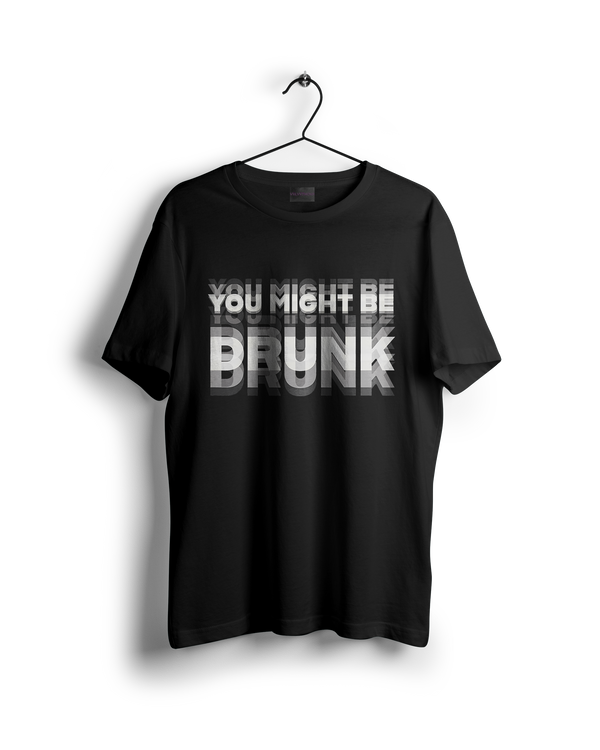 You Might Be Drunk T-Shirt